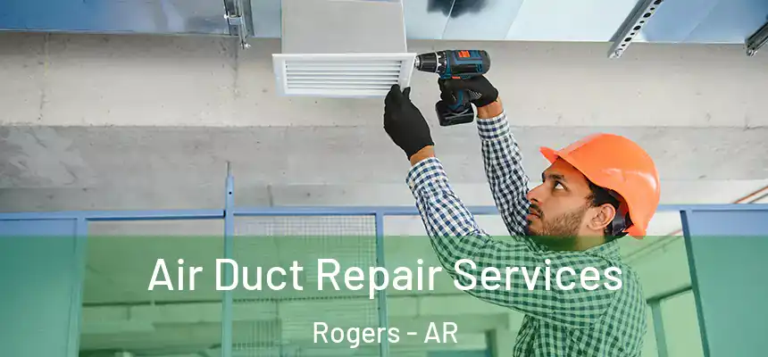  Air Duct Repair Services Rogers - AR