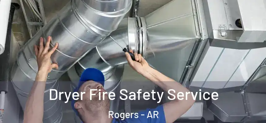  Dryer Fire Safety Service Rogers - AR