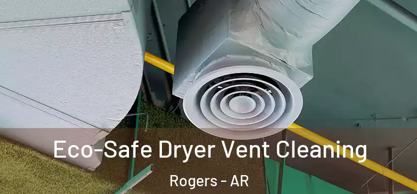  Eco-Safe Dryer Vent Cleaning Rogers - AR
