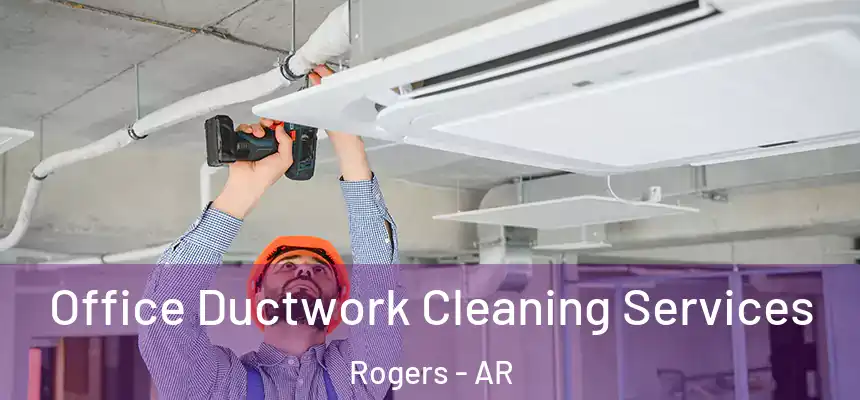  Office Ductwork Cleaning Services Rogers - AR