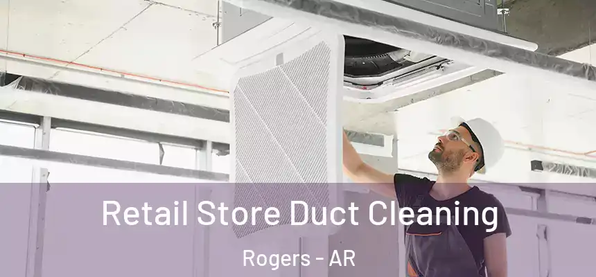  Retail Store Duct Cleaning Rogers - AR
