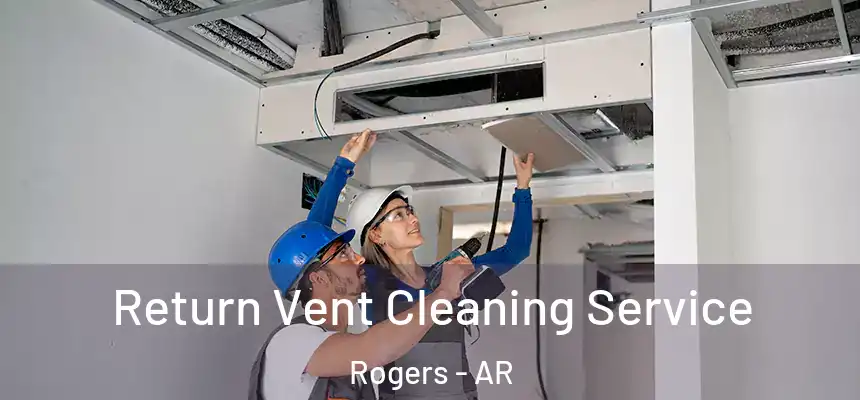 Return Vent Cleaning Service Rogers - AR